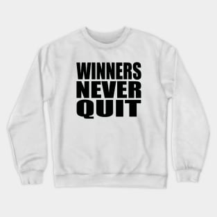 Winners never quit Crewneck Sweatshirt